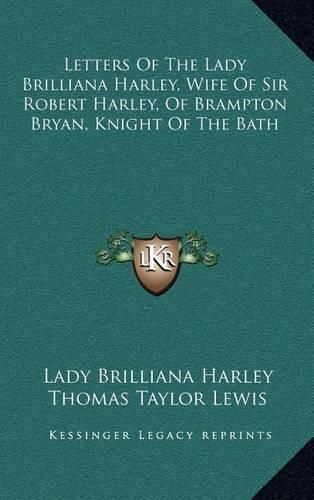 Cover image for Letters of the Lady Brilliana Harley, Wife of Sir Robert Harley, of Brampton Bryan, Knight of the Bath