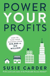 Cover image for Power Your Profits: How to Take Your Business from $10,000 to $10,000,000
