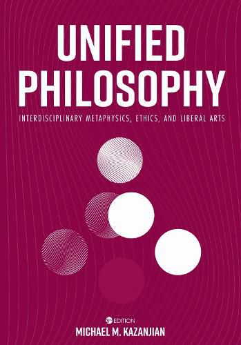 Cover image for Unified Philosophy: Interdisciplinary Metaphysics, Ethics, and Liberal Arts