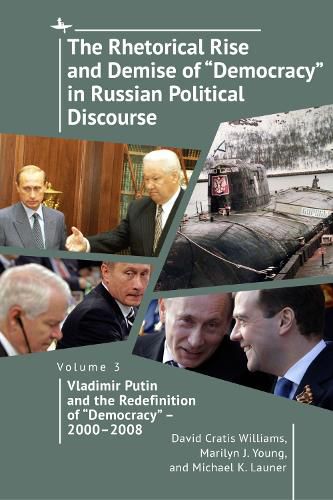 The Rhetorical Rise and Demise of "Democracy" in Russian Political Discourse, Volume Three