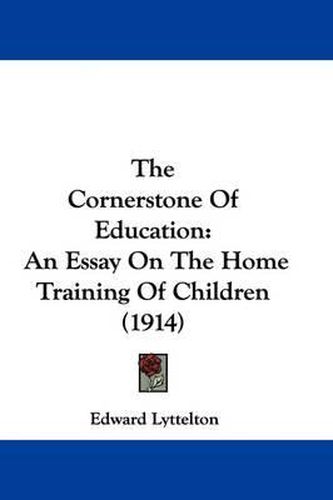 Cover image for The Cornerstone of Education: An Essay on the Home Training of Children (1914)