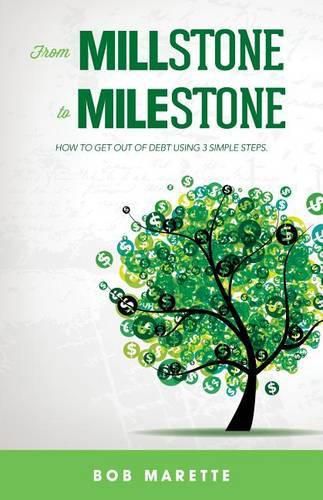 Cover image for From Millstone to Milestone: How to Get Out of Debt Using 3 Simple Steps