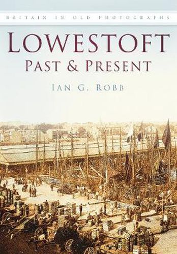 Cover image for Lowestoft Past and Present: Britain in Old Photographs