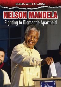 Cover image for Nelson Mandela: Fighting to Dismantle Apartheid