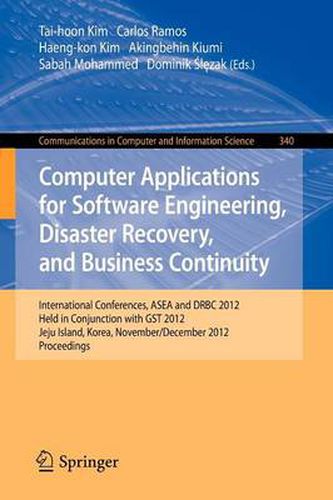 Cover image for Computer Applications for Software Engineering, Disaster Recovery, and Business Continuity: International Conferences, ASEA and DRBC 2012, Held in Conjunction with GST 2012, Jeju Island, Korea, November 28-December 2, 2012. Proceedings