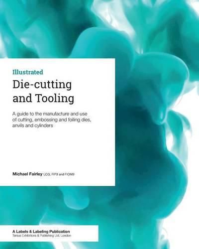 Die-cutting and Tooling: A guide to the manufacture and use of cutting, embossing and foiling dies, anvils and cylinders