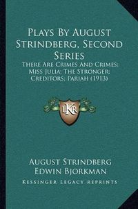 Cover image for Plays by August Strindberg, Second Series: There Are Crimes and Crimes; Miss Julia; The Stronger; Creditors; Pariah (1913)