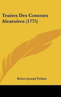 Cover image for Traites Des Contrats Aleatoires (1775)