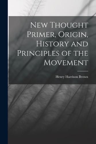 Cover image for New Thought Primer, Origin, History and Principles of the Movement