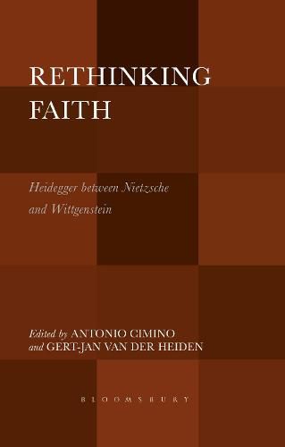 Cover image for Rethinking Faith: Heidegger between Nietzsche and Wittgenstein