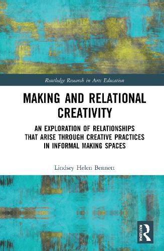 Cover image for Making and Relational Creativity: An Exploration of Relationships that Arise through Creative Practices in Informal Making Spaces