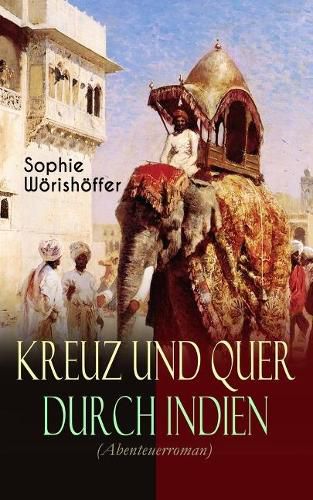 Cover image for Kreuz und quer durch Indien (Abenteuerroman): Irrfahrten zweier junger deutscher Leichtmatrosen in der Indischen Wunderwelt