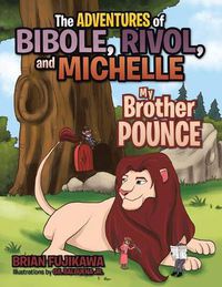 Cover image for The Adventures of Bibole, Rivol and Michelle: My Brother Pounce