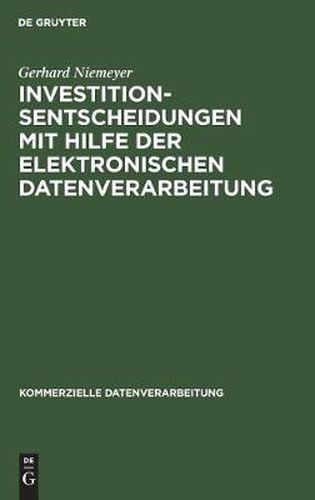 Cover image for Investitionsentscheidungen mit Hilfe der elektronischen Datenverarbeitung