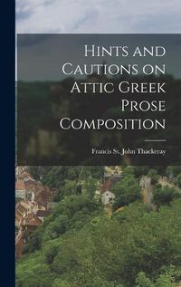 Cover image for Hints and Cautions on Attic Greek Prose Composition