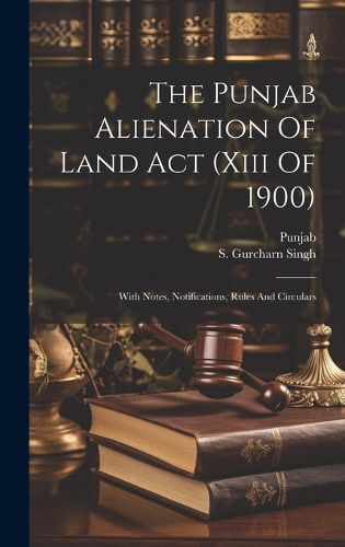 Cover image for The Punjab Alienation Of Land Act (xiii Of 1900)