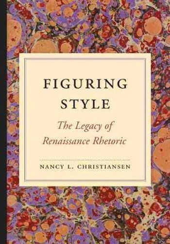 Cover image for Figuring Style: The Legacy of Renaissance Rhetoric