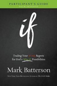 Cover image for If Participant"s Guide - Trading Your If Only Regrets for God"s What If Possibilities