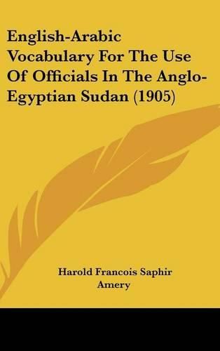 Cover image for English-Arabic Vocabulary for the Use of Officials in the Anglo-Egyptian Sudan (1905)