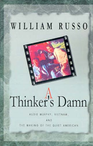 Cover image for A Thinker's Damn: Audie Murphy, Vietnam, and the Making of the Quiet American