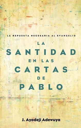 La Santidad En Las Cartas de Pablo: La Repuesta Necesaria Al Evangelio