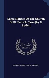 Cover image for Some Notices of the Church of St. Patrick, Trim [By R. Butler]