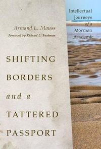 Cover image for Shifting Borders and a Tattered Passport: Intellectual Journeys of a Mormon Academic