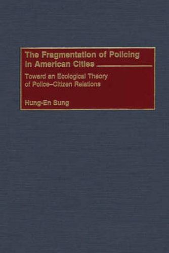 Cover image for The Fragmentation of Policing in American Cities: Toward an Ecological Theory of Police-Citizen Relations