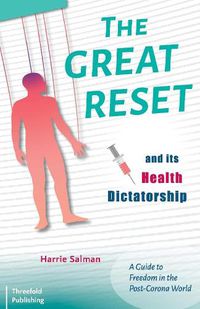 Cover image for The Great Reset and its Health Dictatorship: A Guide to Freedom in the Post-Corona World