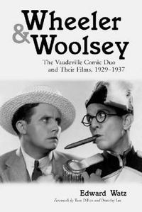 Cover image for Wheeler & Woolsey: The Vaudeville Comic Duo and Their Films, 1929-1937