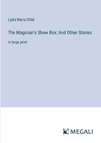 Cover image for The Magician's Show Box; And Other Stories