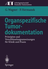 Cover image for Organspezifische Tumordokumentation: Prinzipien und Verschlusselungsanweisungen fur Klinik und Praxis