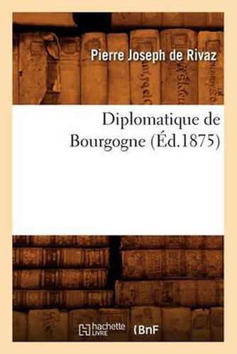 Cover image for Diplomatique de Bourgogne (Ed.1875)