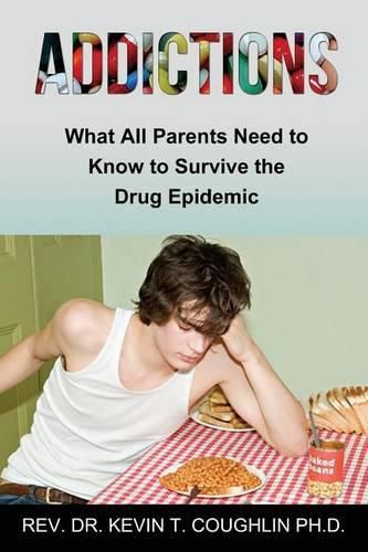 Cover image for Addictions What All Parents Need to Know to Survive the Drug Epidemic