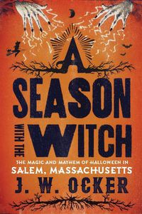 Cover image for A Season with the Witch: The Magic and Mayhem of Halloween in Salem, Massachusetts