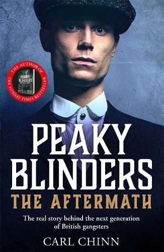 Cover image for Peaky Blinders: The Aftermath: The real story behind the next generation of British gangsters: As seen on BBC's The Real Peaky Blinders