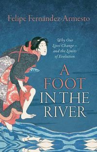 Cover image for A Foot in the River: Why Our Lives Change - and the Limits of Evolution