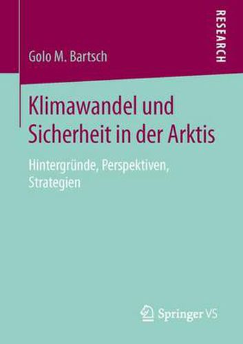 Klimawandel Und Sicherheit in Der Arktis: Hintergrunde, Perspektiven, Strategien