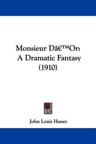 Cover image for Monsieur D'Or: A Dramatic Fantasy (1910)