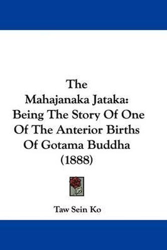 Cover image for The Mahajanaka Jataka: Being the Story of One of the Anterior Births of Gotama Buddha (1888)