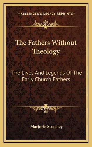 Cover image for The Fathers Without Theology: The Lives and Legends of the Early Church Fathers