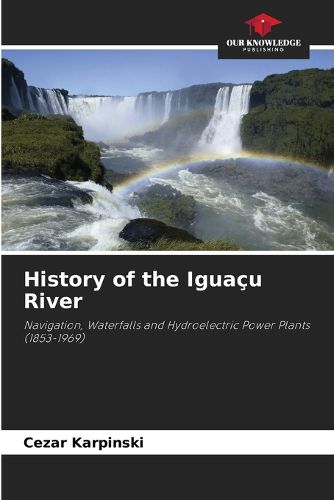 Cover image for History of the Iguacu River