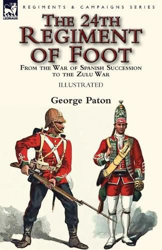 Cover image for The 24th Regiment of Foot: From the War of Spanish Succession to the Zulu War