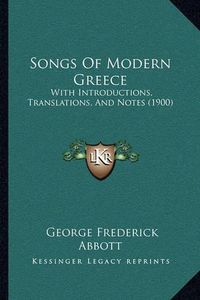 Cover image for Songs of Modern Greece: With Introductions, Translations, and Notes (1900)