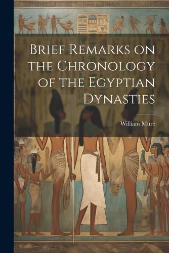 Brief Remarks on the Chronology of the Egyptian Dynasties