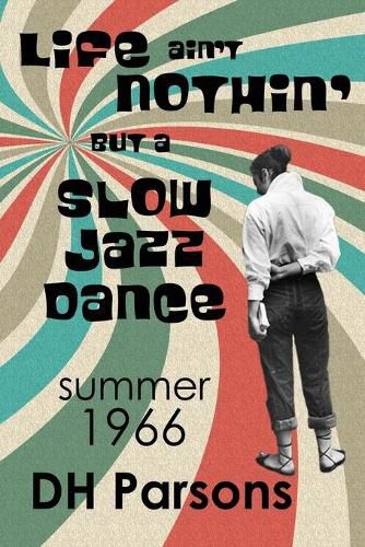 Cover image for Life ain't Nothin' but a Slow Jazz Dance: Summer, 1966