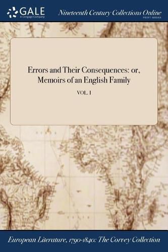 Cover image for Errors and Their Consequences: or, Memoirs of an English Family; VOL. I