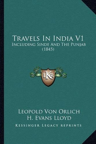 Cover image for Travels in India V1: Including Sinde and the Punjab (1845)