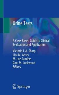 Cover image for Urine Tests: A Case-Based Guide to Clinical Evaluation and Application
