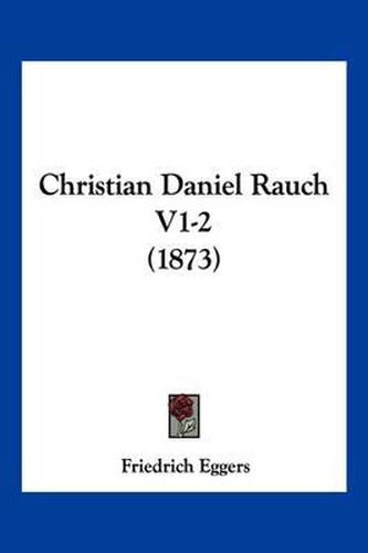 Cover image for Christian Daniel Rauch V1-2 (1873)